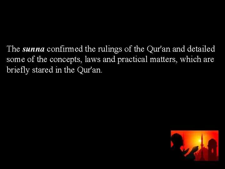 The sunna confirmed the rulings of the Qur'an and detailed some of the concepts,