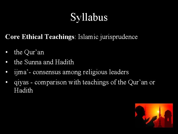 Syllabus Core Ethical Teachings: Islamic jurisprudence • • the Qur’an the Sunna and Hadith