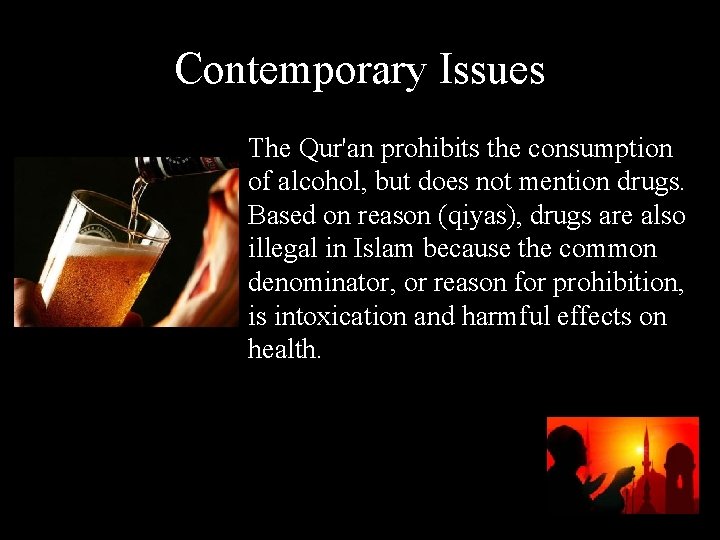 Contemporary Issues The Qur'an prohibits the consumption of alcohol, but does not mention drugs.