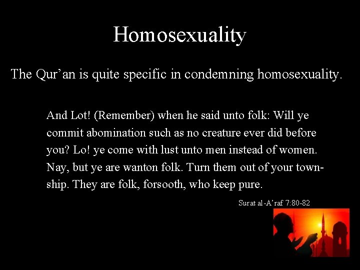 Homosexuality The Qur’an is quite specific in condemning homosexuality. And Lot! (Remember) when he