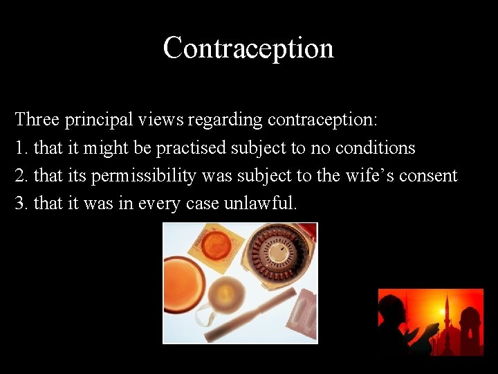 Contraception Three principal views regarding contraception: 1. that it might be practised subject to