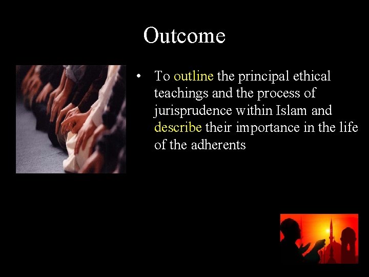 Outcome • To outline the principal ethical teachings and the process of jurisprudence within