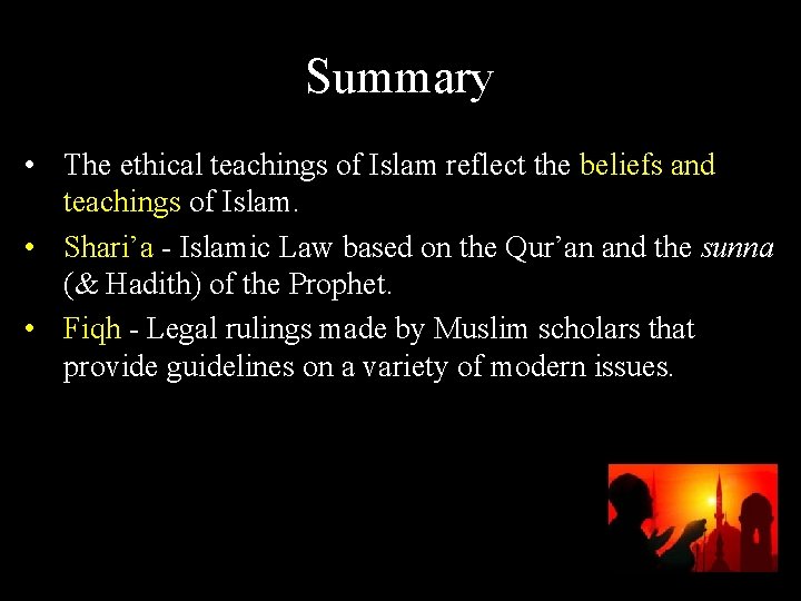 Summary • The ethical teachings of Islam reflect the beliefs and teachings of Islam.