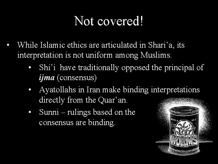 Not covered! • While Islamic ethics are articulated in Shari’a, its interpretation is not