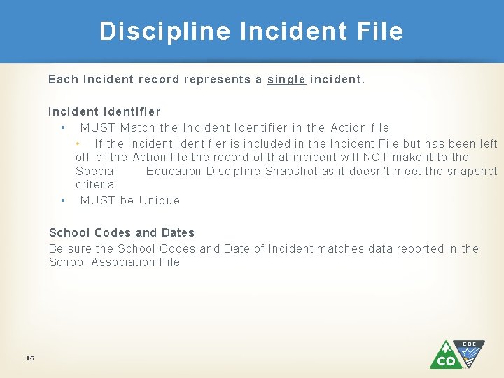 Discipline Incident File Each Incident record represents a single incident. Incident Identifier • MUST