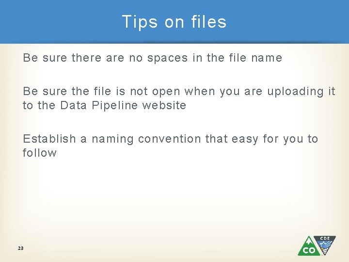 Tips on files Be sure there are no spaces in the file name Be