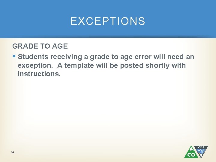 EXCEPTIONS GRADE TO AGE § Students receiving a grade to age error will need