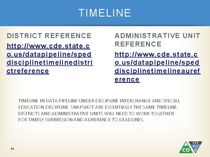 TIMELINE DISTRICT REFERENCE http: //www. cde. state. c o. us/datapipeline/sped disciplinetimelinedistri ctreference ADMINISTRATIVE UNIT