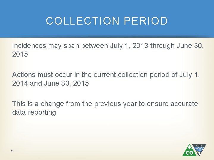 COLLECTION PERIOD Incidences may span between July 1, 2013 through June 30, 2015 Actions