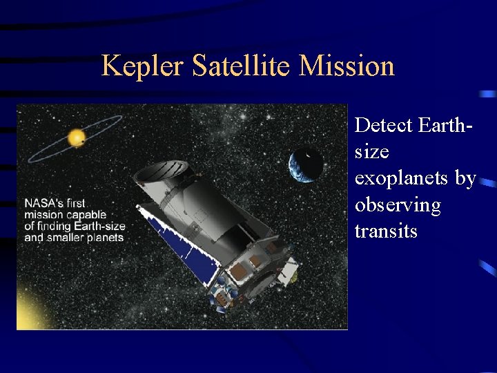 Kepler Satellite Mission • Detect Earthsize exoplanets by observing transits 