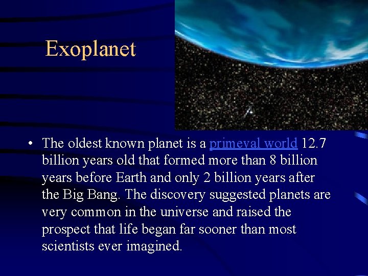 Exoplanet • The oldest known planet is a primeval world 12. 7 billion years