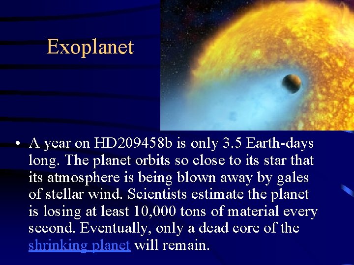 Exoplanet • A year on HD 209458 b is only 3. 5 Earth-days long.