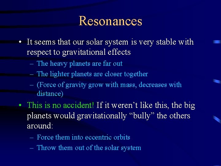 Resonances • It seems that our solar system is very stable with respect to