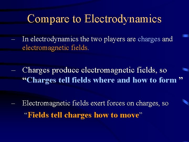 Compare to Electrodynamics – In electrodynamics the two players are charges and electromagnetic fields.