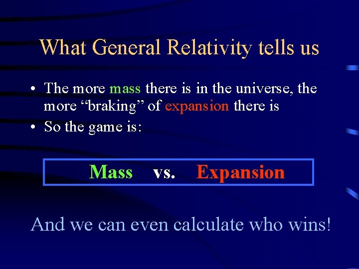What General Relativity tells us • The more mass there is in the universe,