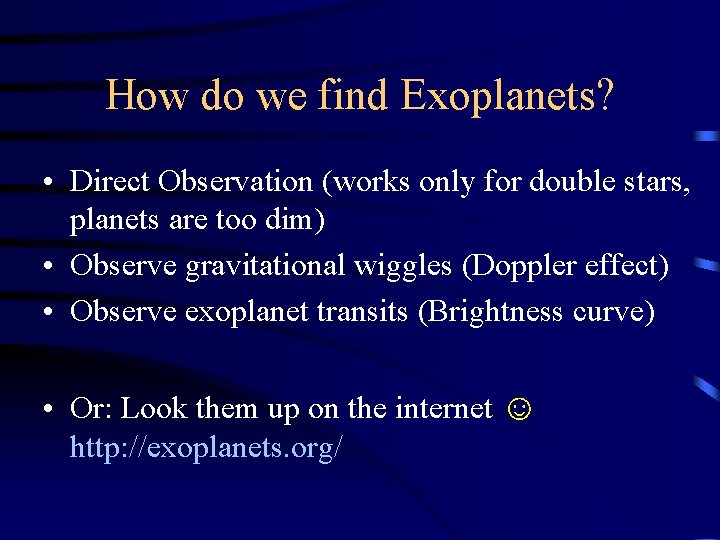 How do we find Exoplanets? • Direct Observation (works only for double stars, planets