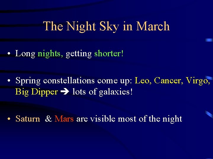 The Night Sky in March • Long nights, getting shorter! • Spring constellations come