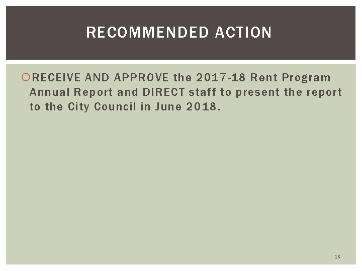 RECOMMENDED ACTION RECEIVE AND APPROVE the 2017 -18 Rent Program Annual Report and DIRECT