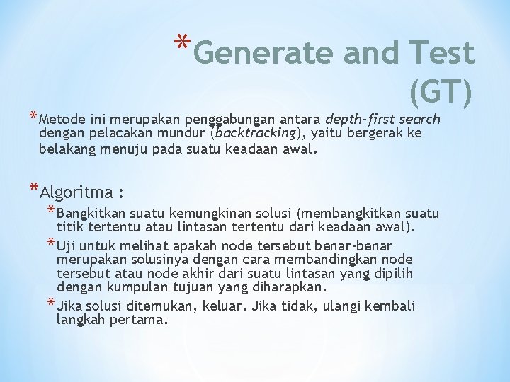 *Generate and Test (GT) * Metode ini merupakan penggabungan antara depth-first search dengan pelacakan