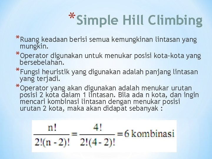 *Simple Hill Climbing *Ruang keadaan berisi semua kemungkinan lintasan yang mungkin. *Operator digunakan untuk