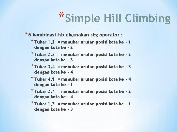 *Simple Hill Climbing * 6 kombinasi tsb digunakan sbg operator : * Tukar 1,