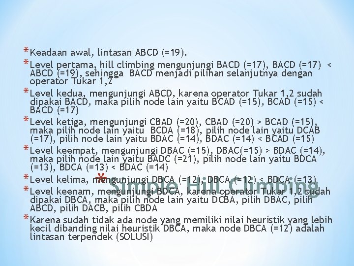 * Keadaan awal, lintasan ABCD (=19). * Level pertama, hill climbing mengunjungi BACD (=17),