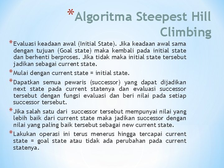 *Algoritma Steepest Hill Climbing * Evaluasi keadaan awal (Initial State). Jika keadaan awal sama