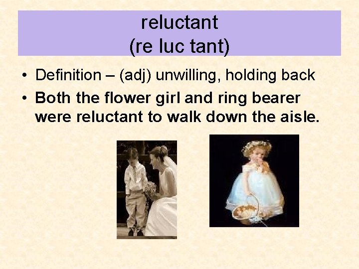 reluctant (re luc tant) • Definition – (adj) unwilling, holding back • Both the