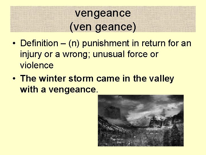 vengeance (ven geance) • Definition – (n) punishment in return for an injury or
