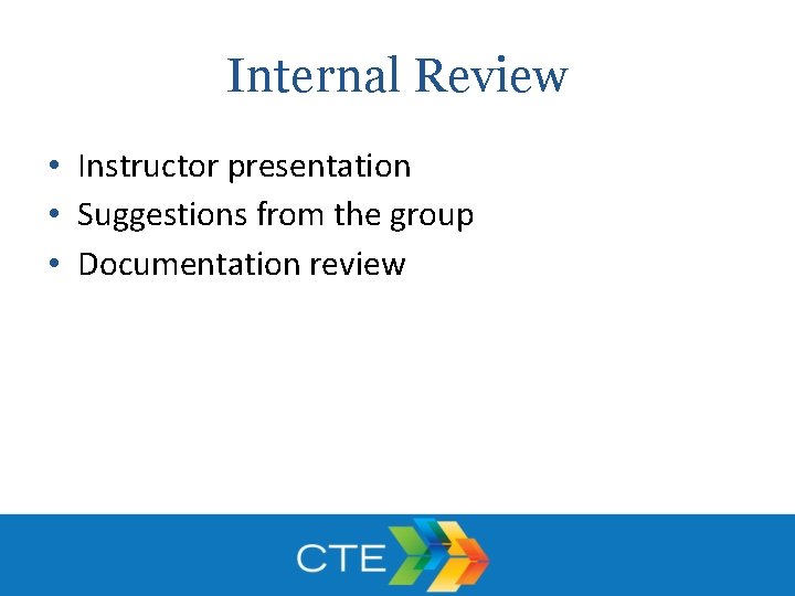 Internal Review • Instructor presentation • Suggestions from the group • Documentation review 