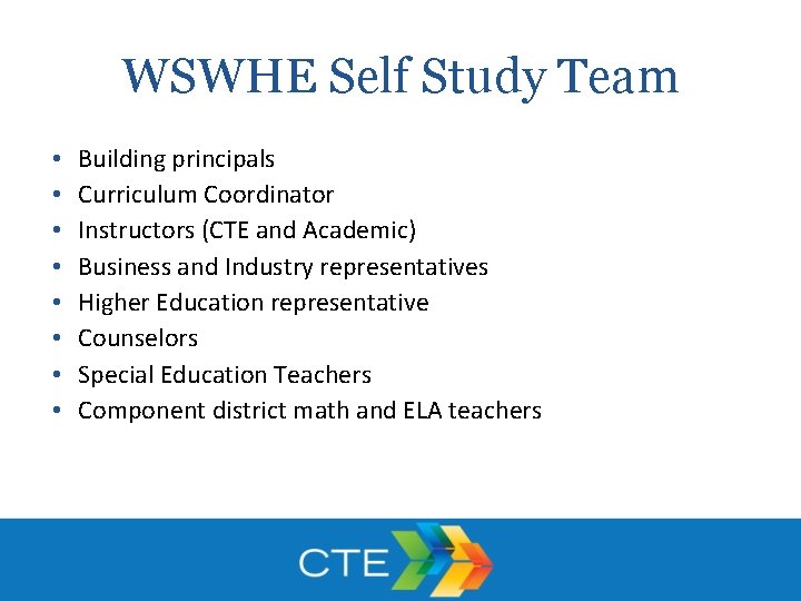 WSWHE Self Study Team • • Building principals Curriculum Coordinator Instructors (CTE and Academic)