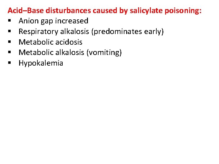 Acid–Base disturbances caused by salicylate poisoning: § Anion gap increased § Respiratory alkalosis (predominates