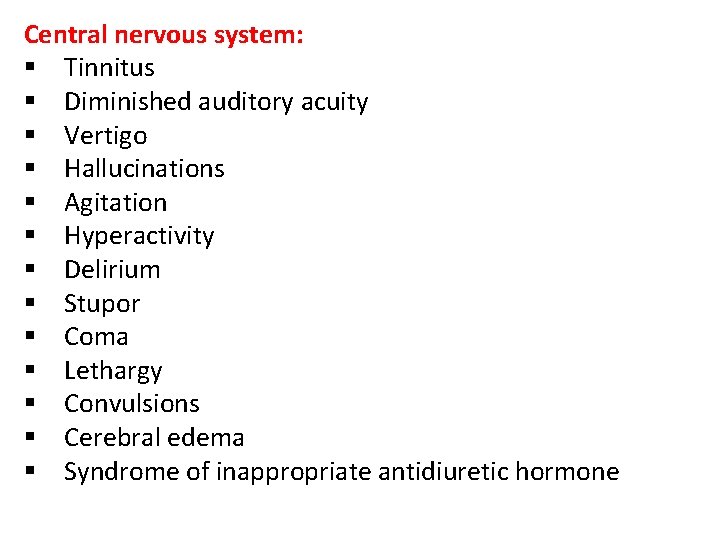 Central nervous system: § Tinnitus § Diminished auditory acuity § Vertigo § Hallucinations §