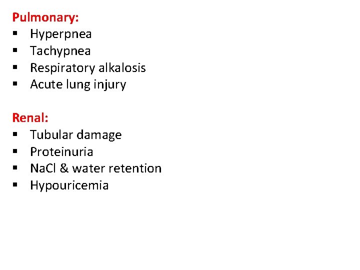 Pulmonary: § Hyperpnea § Tachypnea § Respiratory alkalosis § Acute lung injury Renal: §