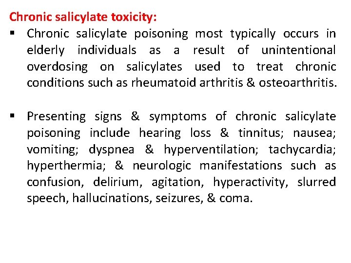 Chronic salicylate toxicity: § Chronic salicylate poisoning most typically occurs in elderly individuals as