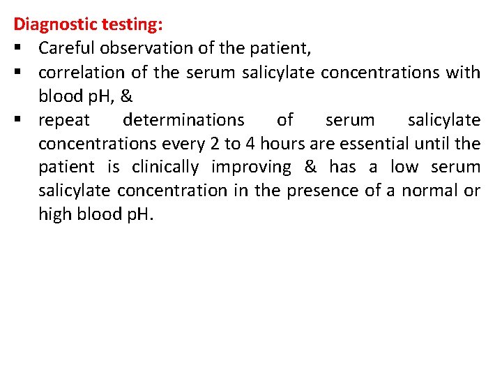 Diagnostic testing: § Careful observation of the patient, § correlation of the serum salicylate