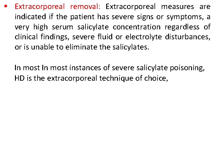 § Extracorporeal removal: Extracorporeal measures are indicated if the patient has severe signs or