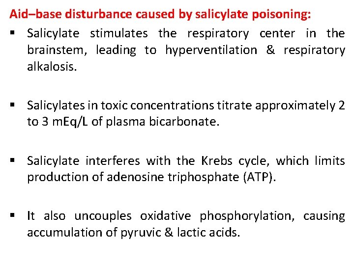 Aid–base disturbance caused by salicylate poisoning: § Salicylate stimulates the respiratory center in the