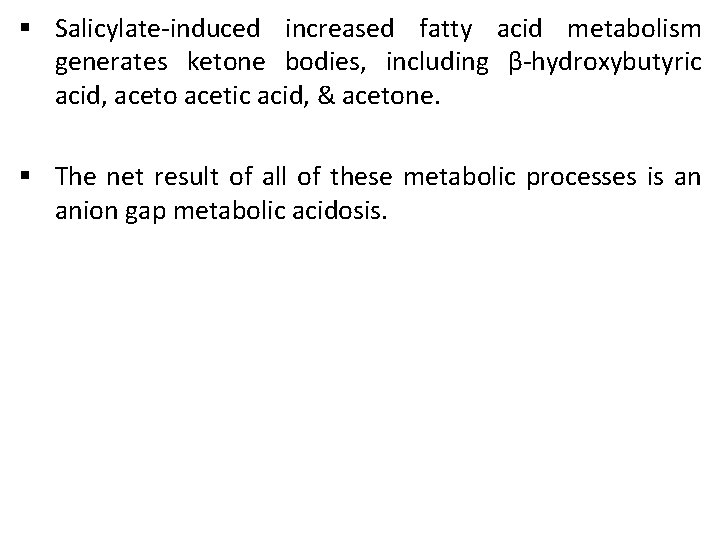 § Salicylate-induced increased fatty acid metabolism generates ketone bodies, including β-hydroxybutyric acid, aceto acetic