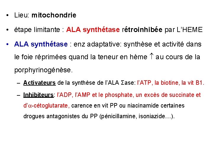  • Lieu: mitochondrie • étape limitante : ALA synthétase rétroinhibée par L’HEME •