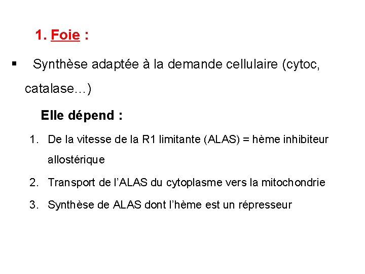  1. Foie : § Synthèse adaptée à la demande cellulaire (cytoc, catalase…) Elle