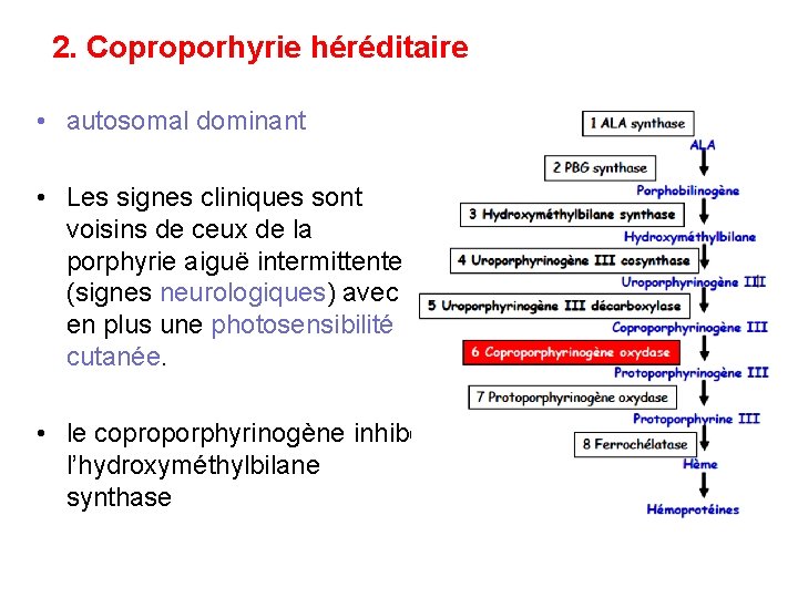 2. Coproporhyrie héréditaire • autosomal dominant • Les signes cliniques sont voisins de ceux