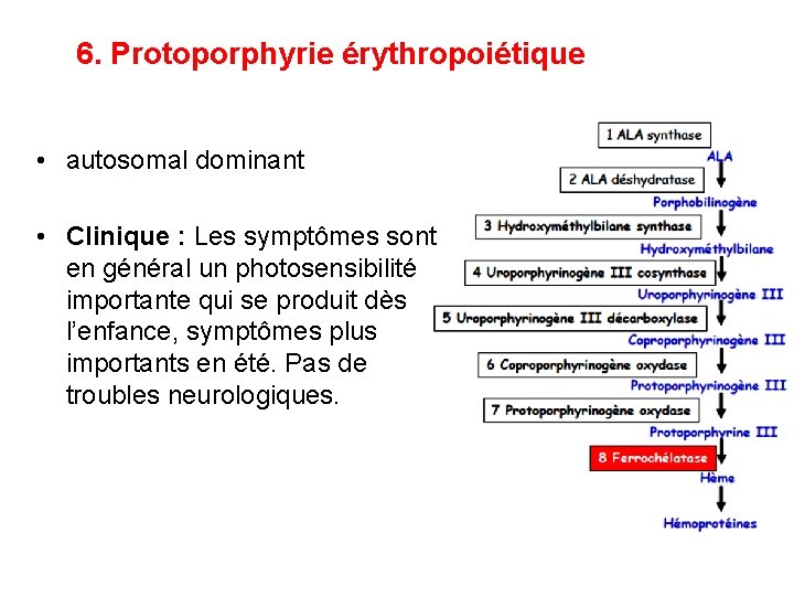 6. Protoporphyrie érythropoiétique • autosomal dominant • Clinique : Les symptômes sont en général