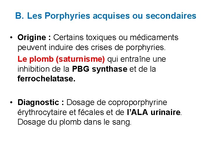 B. Les Porphyries acquises ou secondaires • Origine : Certains toxiques ou médicaments peuvent