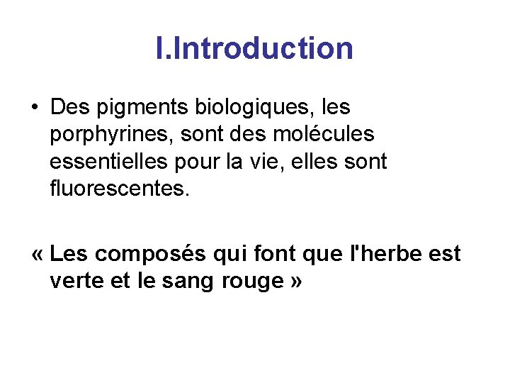 I. Introduction • Des pigments biologiques, les porphyrines, sont des molécules essentielles pour la