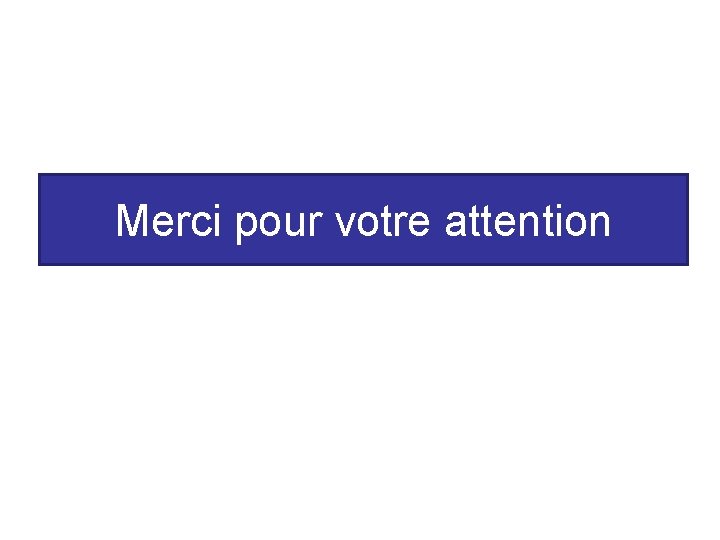 Merci pour votre attention 