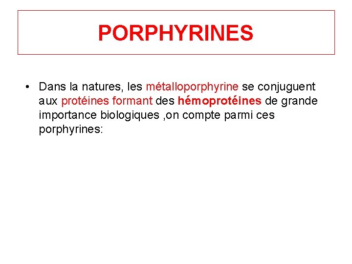 PORPHYRINES • Dans la natures, les métalloporphyrine se conjuguent aux protéines formant des hémoprotéines