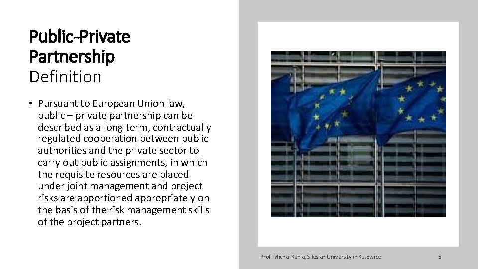 Public-Private Partnership Definition • Pursuant to European Union law, public – private partnership can