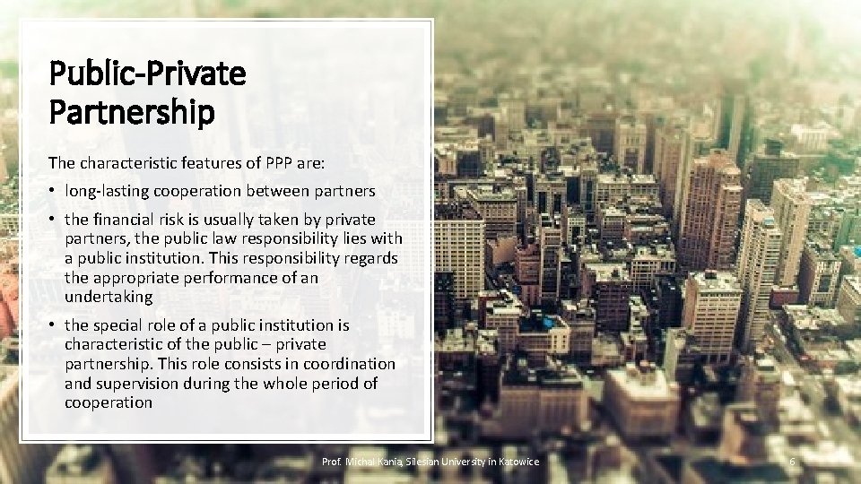 Public-Private Partnership The characteristic features of PPP are: • long-lasting cooperation between partners •