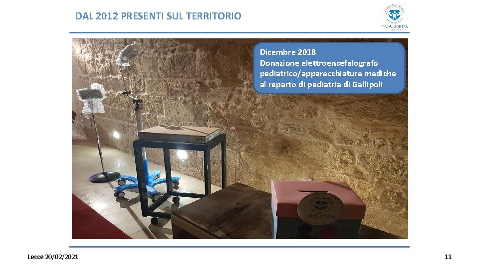 DAL 2012 PRESENTI SUL TERRITORIO Dicembre 2018 Donazione elettroencefalografo pediatrico/apparecchiature mediche al reparto di